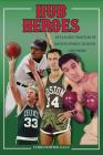 Hub Heroes: Revealing Profiles of Boston Sports Legends...and More Cover Image