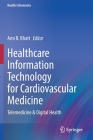 Healthcare Information Technology for Cardiovascular Medicine: Telemedicine & Digital Health (Health Informatics) Cover Image