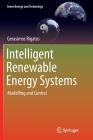 Intelligent Renewable Energy Systems: Modelling and Control (Green Energy and Technology) Cover Image