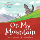On My Mountain By François Aubineau, Jérôme Peyrat (Illustrator), Orca Book Publishers (Translator) Cover Image