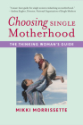 Choosing Single Motherhood: The Thinking Woman's Guide By Mikki Morrissette Cover Image