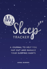 My Sleep Tracker: A Journal to Help You Map Out and Manage Your Sleeping Habits By Anna Barnes Cover Image