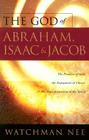The God of Abraham, Issac and Jocob: The Promise of God, the Enjoyment of Christ, & the Transformation of the Spirit By Watchman Nee Cover Image