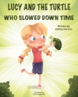 Lucy and the Turtle Who Slowed Down Time By Ashley Hartson Cover Image