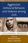 Aggression, Antisocial Behavior, and Violence among Girls: A Developmental Perspective (The Duke Series in Child Development and Public Policy) By Martha Putallaz, PhD (Editor), Karen L. Bierman, PhD (Editor) Cover Image