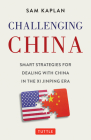 Challenging China: Smart Strategies for Dealing with China in the XI Jinping Era Cover Image