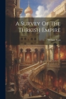 A Survey Of The Turkish Empire Cover Image