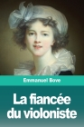 La fiancée du violoniste By Emmanuel Bove Cover Image
