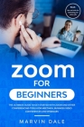 Zoom For Beginners: The Ultimate Guide To Get Started With Zoom And Other Conferencing Tools For Meetings, Business Video Conferences And By Marvin Dale Cover Image