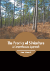 The Practice of Silviculture: A Comprehensive Approach By Alex Edwards (Editor) Cover Image