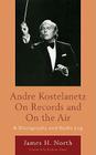 Andre Kostelanetz on Records and on the Air: A Discography and Radio Log Cover Image