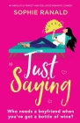 Just Saying: An absolutely perfect and feel good romantic comedy By Sophie Ranald Cover Image