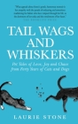 Tail Wags and Whiskers: Pet Tales of Love, Joy and Chaos from Forty Years of Cats and Dogs By Linn Hart (Illustrator), Laurie Stone Cover Image