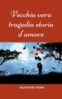 Vecchia vera tragedia storia d'amore By Valentine Young Cover Image