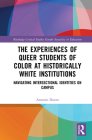 The Experiences of Queer Students of Color at Historically White Institutions: Navigating Intersectional Identities on Campus (Routledge Critical Studies in Gender and Sexuality in Educat) By Antonio Duran Cover Image