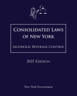 Consolidated Laws of New York Alcoholic Beverage Control 2021 Edition Cover Image
