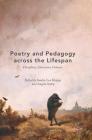 Poetry and Pedagogy Across the Lifespan: Disciplines, Classrooms, Contexts By Sandra Lee Kleppe (Editor), Angela Sorby (Editor) Cover Image