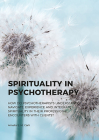 Spirituality in Psychotherapy: How Do Psychotherapists Understand, Navigate, Experience and Integrate Spirituality in Their Professional Encounters w By Amalia E. M. Carli Cover Image