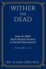 Wither the Dead: Does the Bible Teach Eternal Torment or Eternal Destruction? By D. Earl Cripe Cover Image