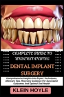 Complete Guide to Understanding Dental Implant Surgery: Comprehensive Insights Into Expert Techniques, Aftercare Tips, Recovery Guidance For Successfu Cover Image