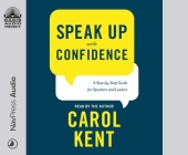 Speak Up With Confidence: A Step-by-Step Guide for Speakers and Leaders Cover Image