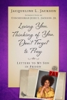 Loving You, Thinking of You, Don't Forget to Pray: Letters to My Son in Prison By Jacqueline L. Jackson, Jesse L. Jackson, Jr. (Introduction by) Cover Image