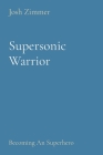Supersonic Warrior: Becoming An Superhero Cover Image