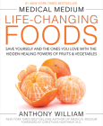 Medical Medium Life-Changing Foods: Save Yourself and the Ones You Love with the Hidden Healing Powers of Fruits & Vegetables Cover Image