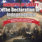 Concepts of Liberty: The Declaration of Independence U.S. Revolutionary Period Fourth Grade History Children's American Revolution History Cover Image