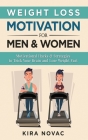 Weight Loss Motivation for Men and Women: Motivational Hacks & Strategies to Trick Your Brain and Lose Weight Fast By Kira Novac Cover Image
