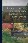 Records of the Colony and Plantation of New Haven By Haven New Cover Image
