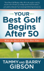 Your Best Golf Begins After 50: Make Your Back Nine Your Best Nine By Tammy Gibson, Barry Gibson Cover Image