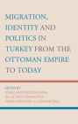 Migration, Identity and Politics in Turkey from the Ottoman Empire to Today Cover Image