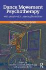 Dance Movement Psychotherapy with People with Learning Disabilities: Out Of The Shadows, Into The Light By Geoffery Unkovich (Editor), Céline Butté (Editor), Jacqueline Butler (Editor) Cover Image