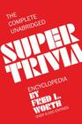 The Complete Unabridged Super Trivia Encyclopedia By Fred L. Worth Cover Image