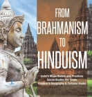 From Brahmanism to Hinduism India's Major Beliefs and Practices Social Studies 6th Grade Children's Geography & Cultures Books Cover Image