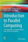 Introduction to Parallel Computing: From Algorithms to Programming on State-Of-The-Art Platforms (Undergraduate Topics in Computer Science) By Roman Trobec, Bostjan Slivnik, Patricio Bulic Cover Image