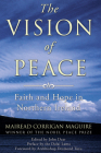 The Vision of Peace: Faith and Hope in Northern Ireland By Mairead Corrigan Maguire, John Sj Dear (Editor) Cover Image