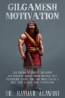 Gilgamesh Motivation: Take Control of Your Life and Become Self Motivated. Achieve Higher and Make Peak Performance a Habit. Find Your Inner Cover Image