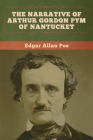 The Narrative of Arthur Gordon Pym of Nantucket By Edgar Allan Poe Cover Image