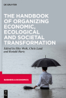 The Handbook of Organizing Economic, Ecological and Societal Transformation By Elke Weik (Editor), Chris Land (Editor), Ronald Hartz (Editor) Cover Image