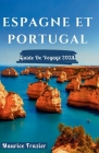 Espagne Et Portugal Guide de Voyage 2024: Entrez dans la beauté pittoresque et le patrimoine culturel du royaume; Un guide parfait pour les nouveaux v Cover Image