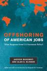 Offshoring of American Jobs: What Response from U.S. Economic Policy? (Alvin Hansen Symposium on Public Policy at Harvard Unviersit) By Jagdish N. Bhagwati, Alan S. Blinder, Benjamin M. Friedman (Editor) Cover Image