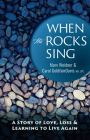 When the Rocks Sing: A Story of Love, Loss, & Learning to Live Again By Marv Weidner, Carol Goldfaindavis Cover Image
