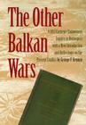The Other Balkan Wars: A 1913 Carnegie Endowment Inquiry in Retrospect By George F. Kennan Cover Image