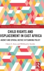 Child Rights and Displacement in East Africa: Agency and Spatial Justice in Planning Policy (Routledge Studies in Development) By Cherie C. Enns, Willibard J. Kombe Cover Image