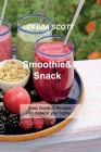 Smoothie & Snack: Easy Some of Recipes to make in your home By Olivia Scott Cover Image