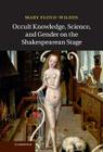Occult Knowledge, Science, and Gender on the Shakespearean Stage Cover Image