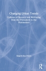 Changing Urban Trends: Cultures of Decency and Well-being from the Premodern to the Postmodern By Siegrun Fox Freyss Cover Image