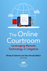 The Online Courtroom: Leveraging Remote Technology in Litigation By Richard Gabriel (Editor), Kenneth Broda-Bahm (Editor) Cover Image